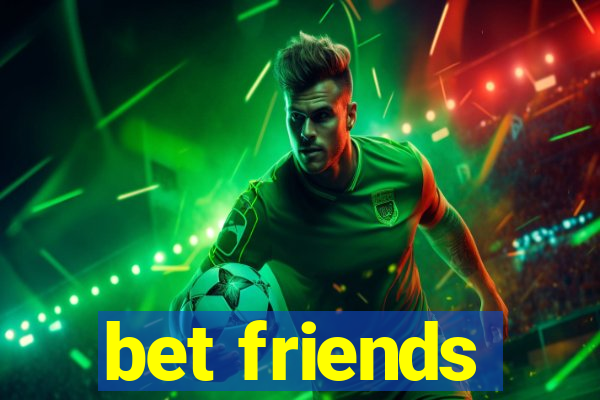 bet friends